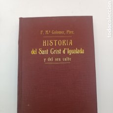 Libros antiguos: HISTORIA DEL CRIST D'IGUALADA Y DEL SEU CULTE 1916