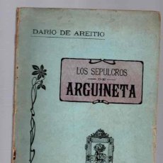 Libros antiguos: LOS SEPULCROS DE ARGUINETA. ELORRIO. BIZKAIA. DARIO DE AREITIO. BILBAO, AÑO 1908