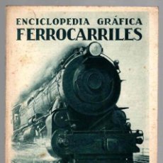 Libros antiguos: ENCICLOPEDIA GRAFICA FERROCARRILES. POR E. SEVILLA RICHART. AÑO 1930
