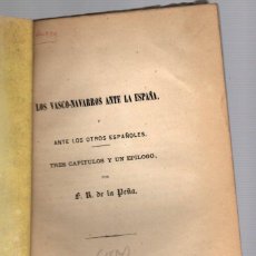 Libros antiguos: LOS VASCO-NAVARROS ANTE LA ESPAÑA Y ANTE LOS OTROS ESPAÑOLES. F.R. DE LA PEÑA. SIGLO XIX