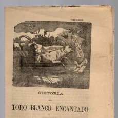 Libros antiguos: PLIEGO CORDEL HISTORIA DEL TORO BLANCO ENCANTADO. TRES PLIEGOS. CIRCA 1890