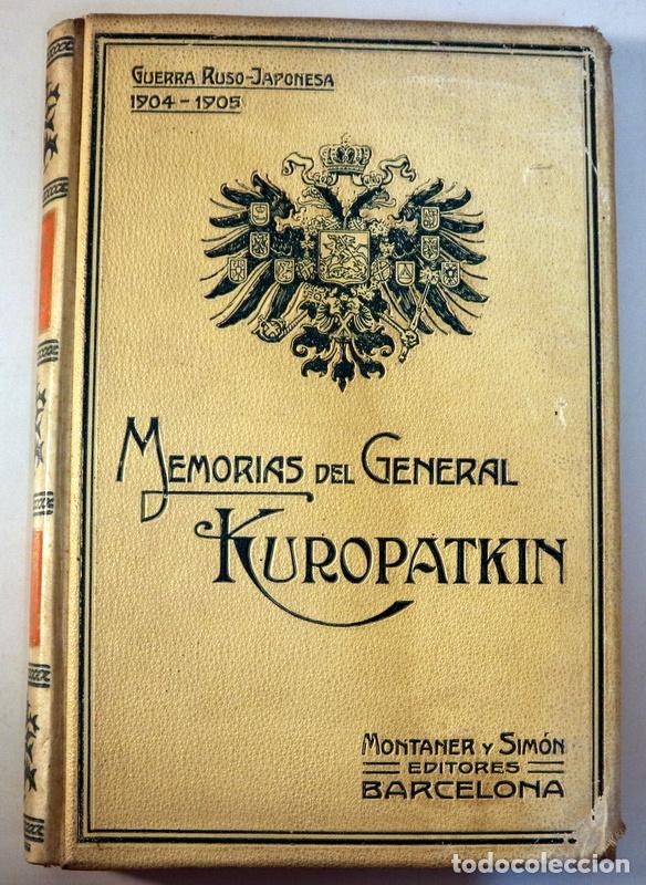 Libros antiguos: KUROPATKIN, Aleks&eacute;i - MEMORIAS DEL GENERAL KUROPATKIN - Barcelona 1909 - Ilustrado - 1&ordf; edici&oacute;n en e