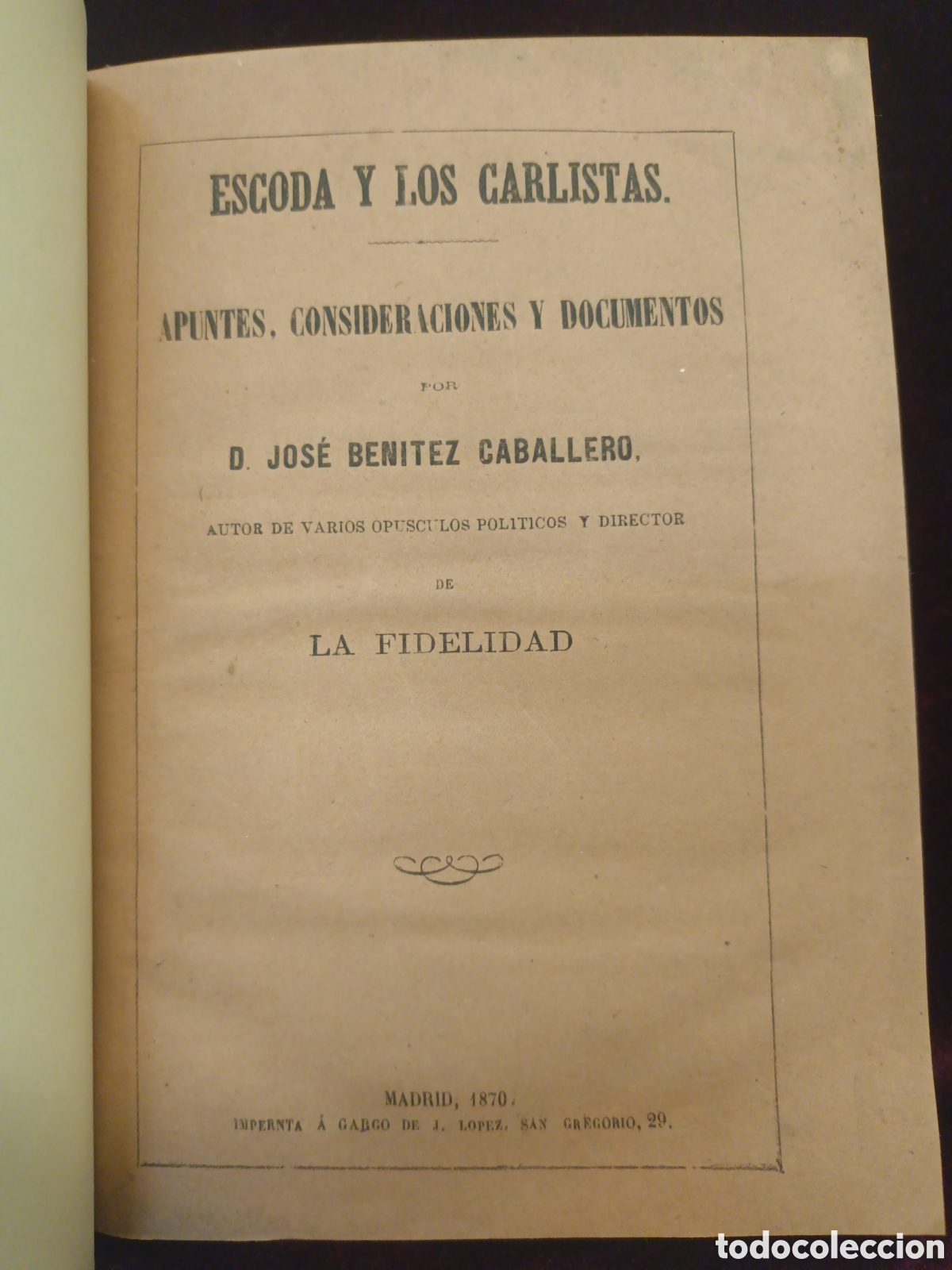 Libros antiguos: ESCODA Y LOS CARLISTAS - BENITEZ CABALLERO - APUNTES, CONSIDERACION Y DOCUMENTOS - A&Ntilde;O 1870 - 15X20