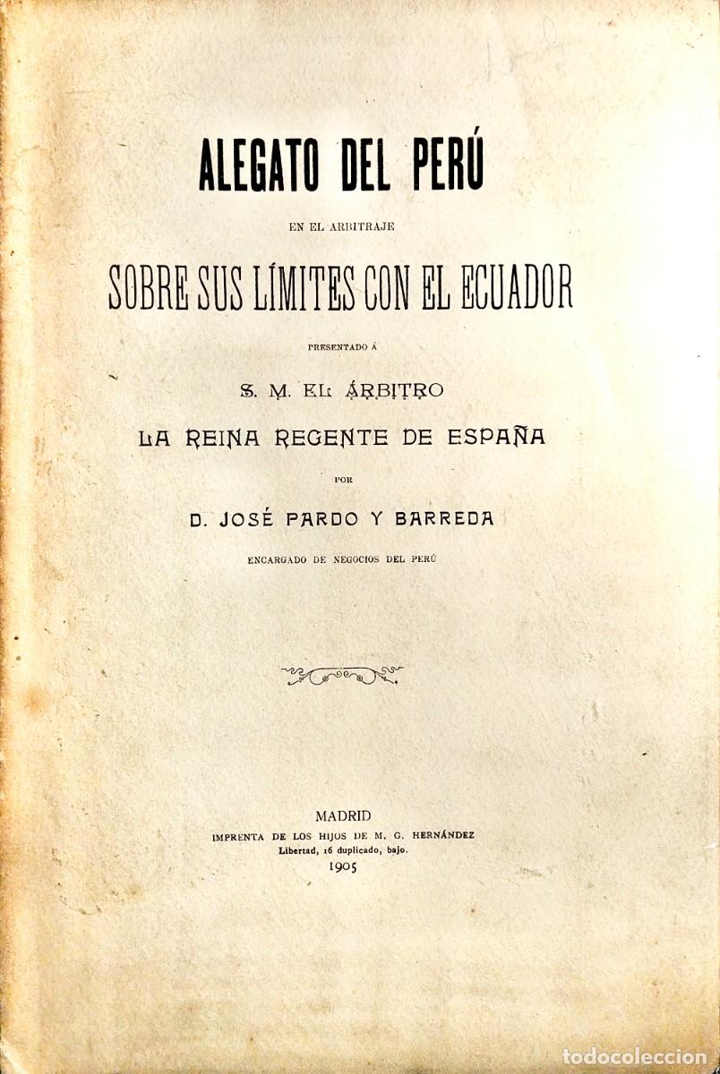 Libros antiguos: ALEGATO DEL PER&Uacute; EN EL ARBITRAJE SOBRE SUS L&Iacute;MITES CON EL ECUADOR, POR JOS&Eacute; PARDO Y BARREDA, 1905