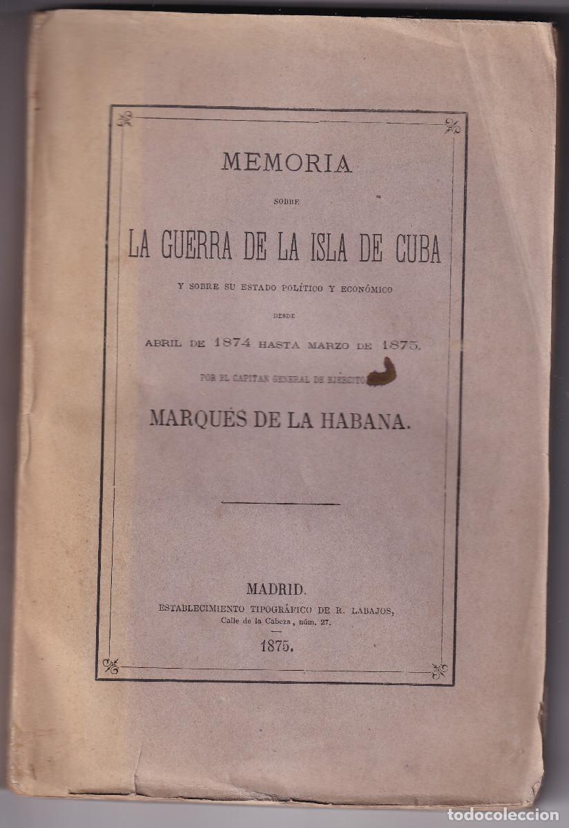 Libros antiguos: MARQU&Eacute;S DE LA HABANA: MEMORIA SOBRE LA GUERRA DE LA ISLA DE CUBA 1874 - 1875 GUTI&Eacute;RREZ DE LA CONCHA