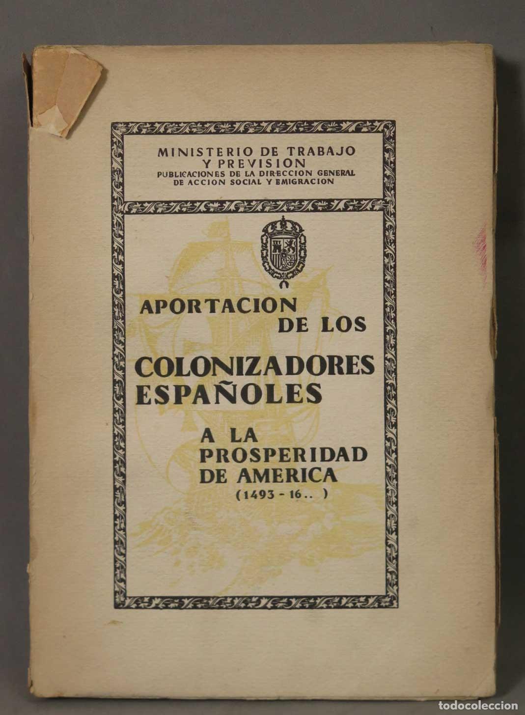 Libros antiguos: Aportaci&oacute;n de los colonizadores espa&ntilde;oles a la prosperidad de Am&eacute;rica - Inspecci&oacute;n General de Emigra