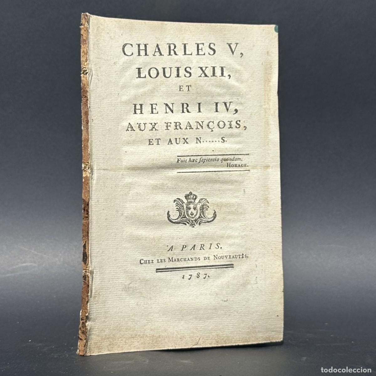 Libros antiguos: a&ntilde;o 1787 - Tradicionalismo - Monarqu&iacute;a - Charles V, Louis XII et Henri IV, aux Fran&ccedil;ois - Revoluci&oacute;n
