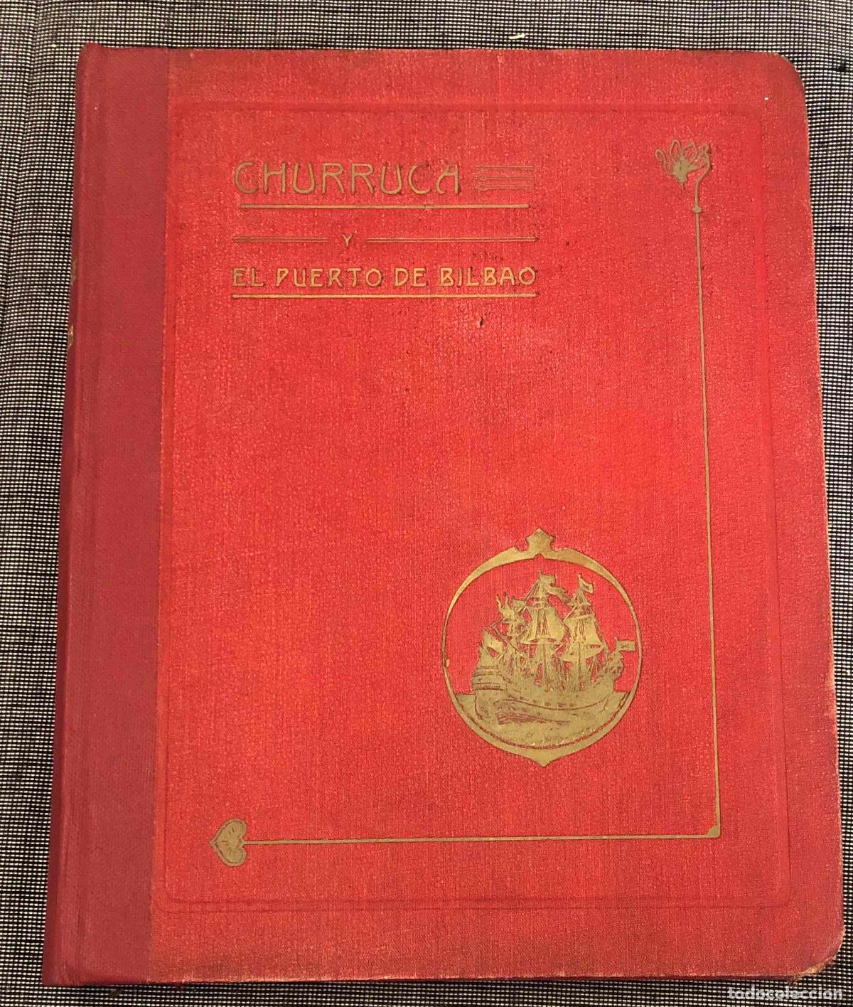 Libros antiguos: CHURRUCA Y EL PUERTO DE BILBAO. HOMENAJE A CHURRUCA. APUNTES BIOGRAFICOS, ANTECEDENTES HISTORICOS