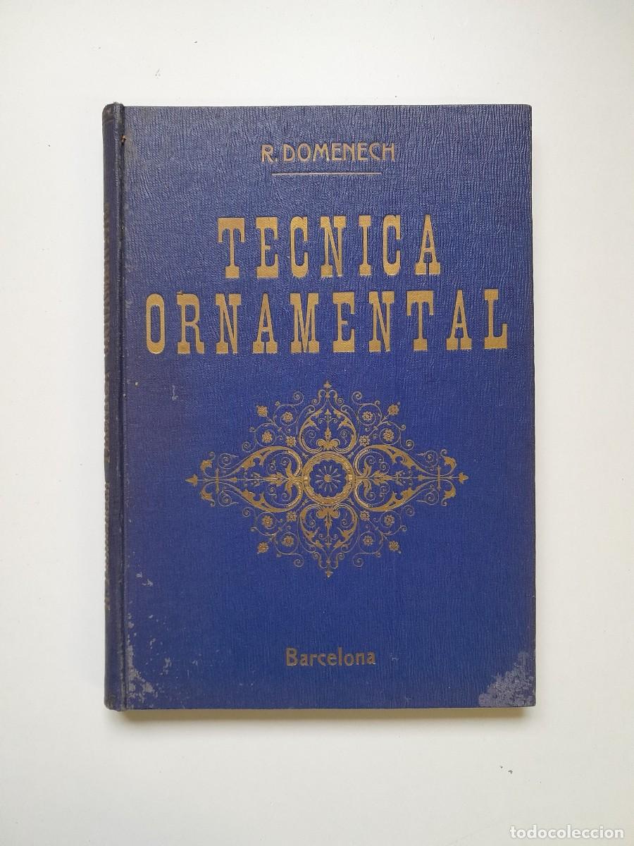Libros antiguos: TRATADO DE T&Eacute;CNICA ORNAMENTAL - RAFAEL DOMENECH (LIB. CENTRAL, 1920)