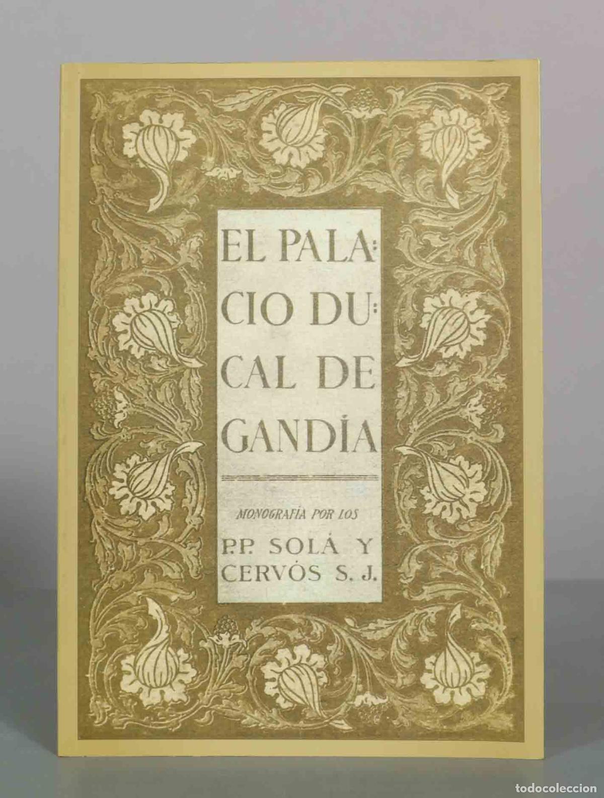 Libros antiguos: El Palacio Ducal de Gand&iacute;a. Monograf&iacute;a Hist&oacute;rico-Descriptiva - Juan Mar&iacute;a Sol&aacute;, Federico Cerv&oacute;s - Im