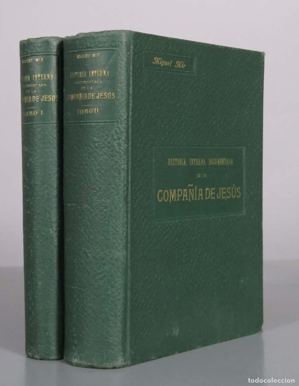 Libros antiguos: Historia interna documentada de la Compa&ntilde;&iacute;a de Jes&uacute;s - Miguel Mir - 2 TOMOS 1913
