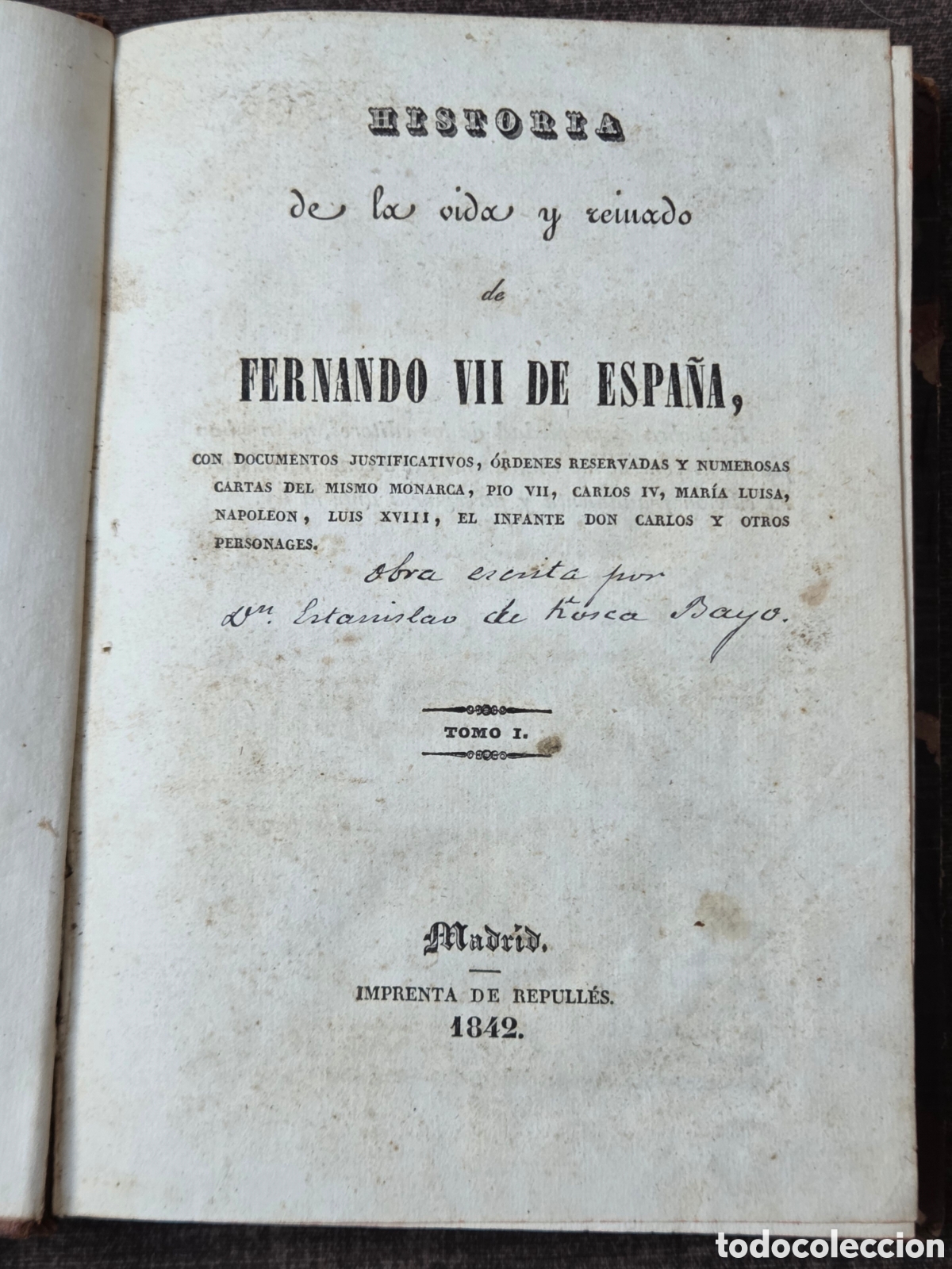 Old books: Bayo Estanislao 1840, HISTORIA DE LA VIDA Y REINADO DE FERNANDO VII DE ESPA&Ntilde;A Tomo I
