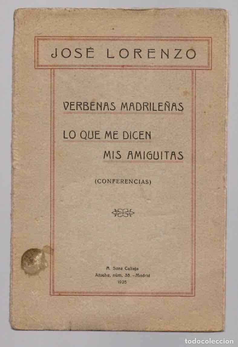 Libros antiguos: VERBENAS MADRILE&Ntilde;AS LO QUE ME DICEN MIS AMIGUITAS (CONFERENCIAS). JOSE LORENZO, 1925