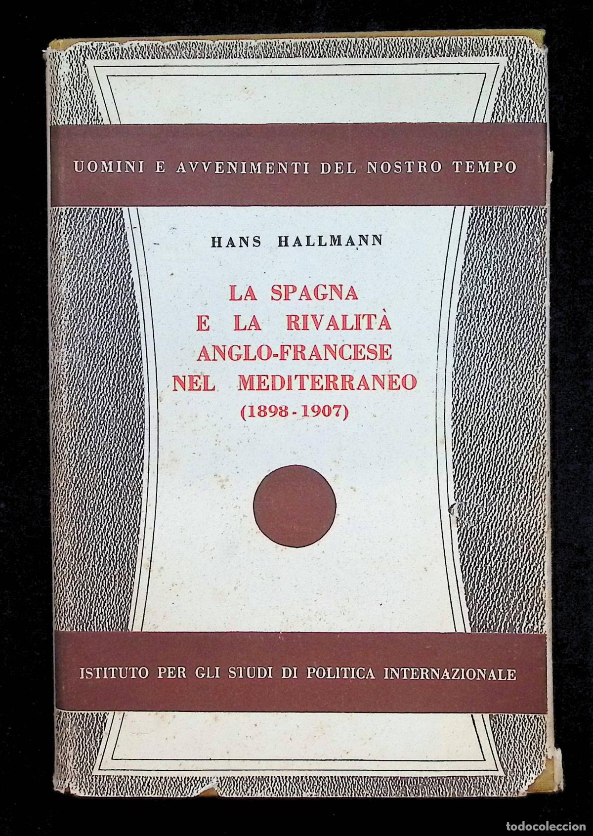 Libros antiguos: LA SPAGNA E LA RIVALIT&Agrave; ANGLO-FRANCESE NEL MEDITERRANEO (1898-1907). - HALLMANN, Hans.