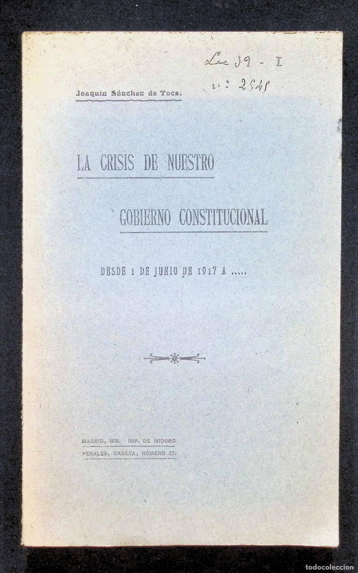 Libros antiguos: LA CRISIS DE NUESTRO GOBIERNO CONSTITUCIONAL. Desde 1 de junio de 1917 a... - S&Aacute;NCHEZ DE TOCA, Joaqu