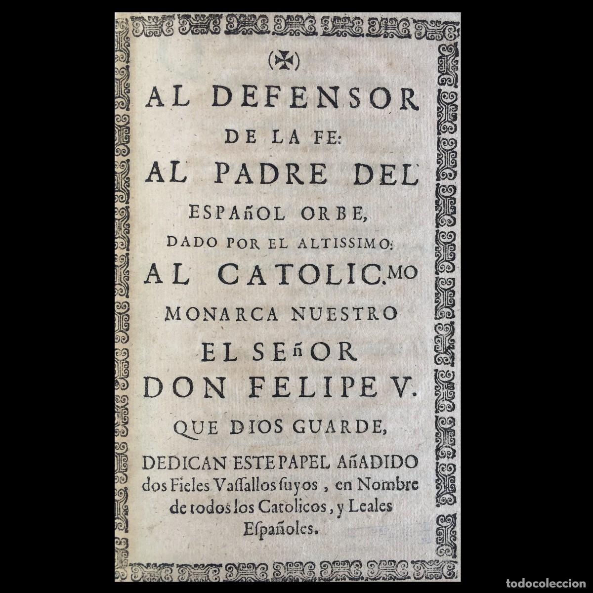Libros antiguos: Siglo XVIII - Felipe V - Guerra de sucesi&oacute;n - Al defensor de la fe: al Padre del espa&ntilde;ol Orbe
