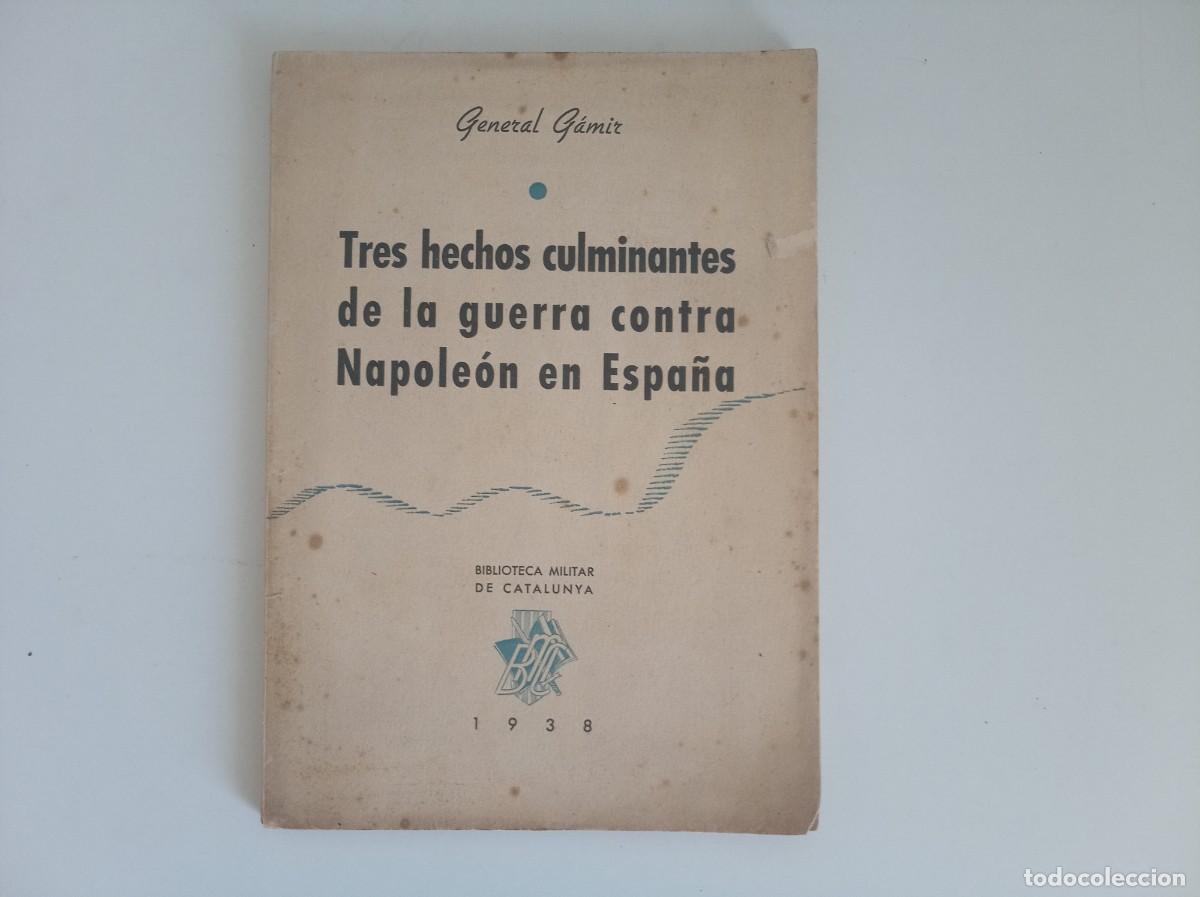 Libros antiguos: GENERAL G&Aacute;MIR. TRES HECHOS CULMINANTES DE LA GUERRA CONTRA NAPOLEON EN ESPA&Ntilde;A. 1938.