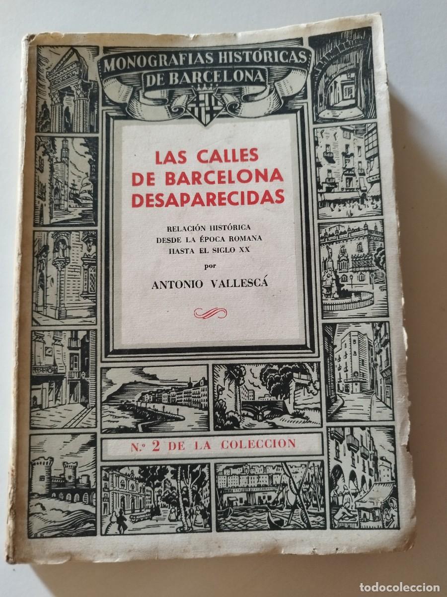 Libros antiguos: Las Calles de Barcelona Desaparecidas - Antonio Vallesca - 1945 (Ed. Mill&aacute;)