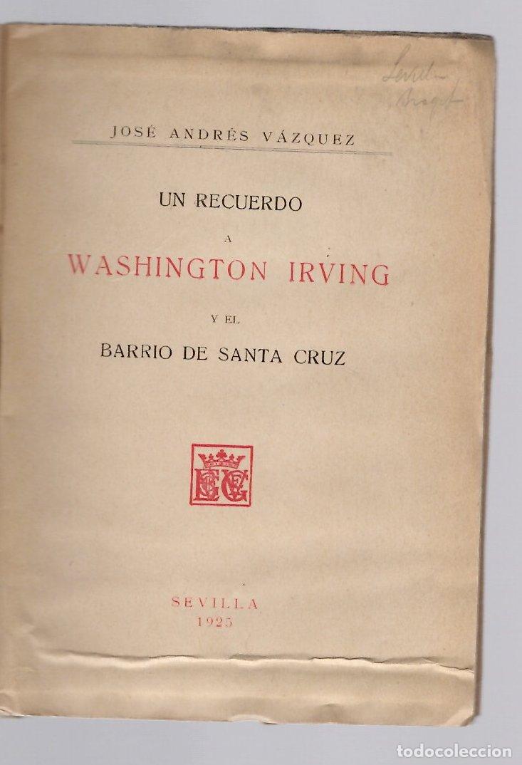 Libros antiguos: UN RECUERDO A WASHINGTON IRVING Y EL BARRIO DE SANTA CRUZ. JOSE ANDRES VAZQUEZ, SEVILLA, 1925