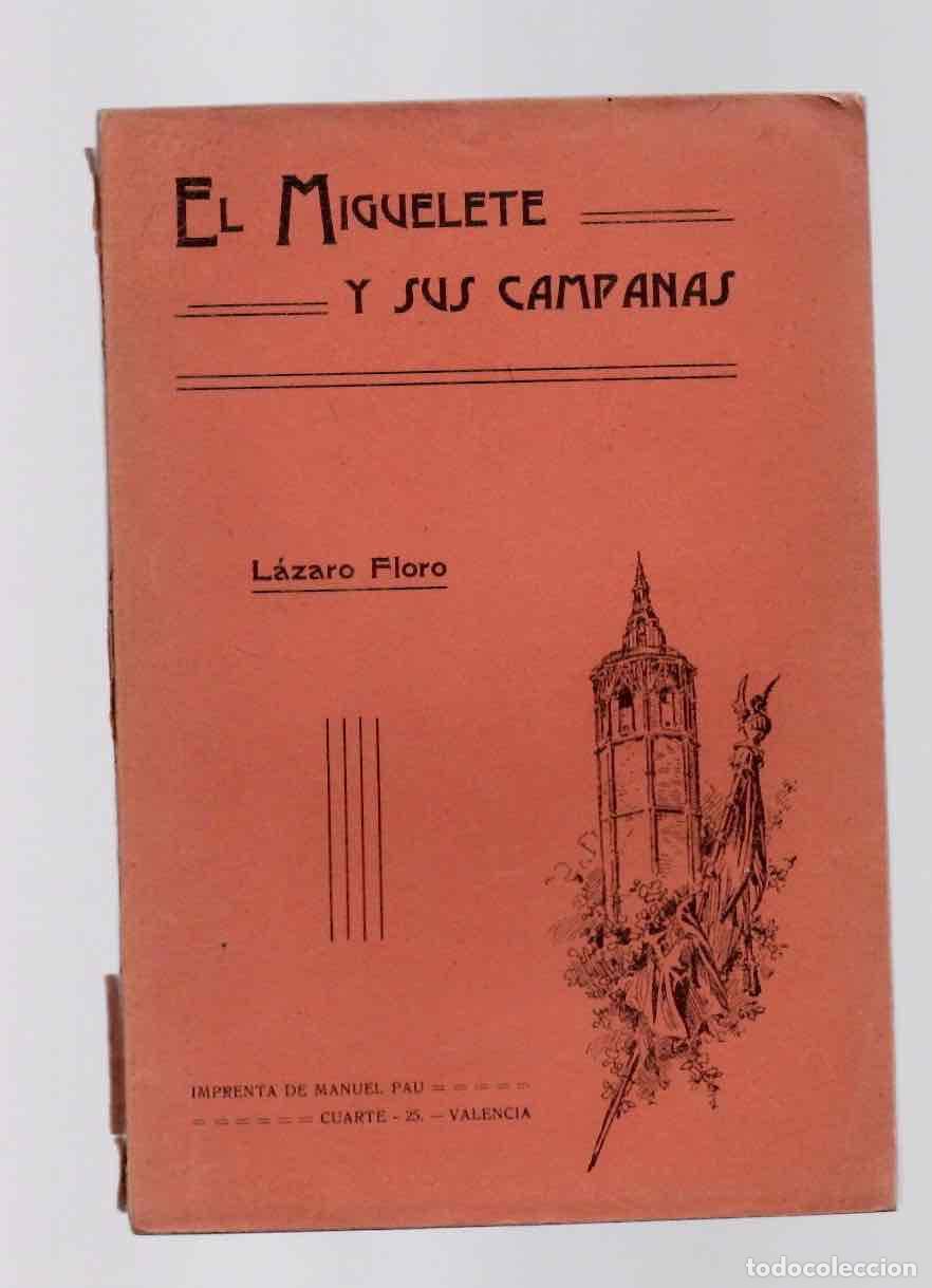 Libros antiguos: DESCRIPCION E HISTORIA DEL MIGUELETE Y SUS CAMPANAS. LAZARO FLORO. VALENCIA, 1909