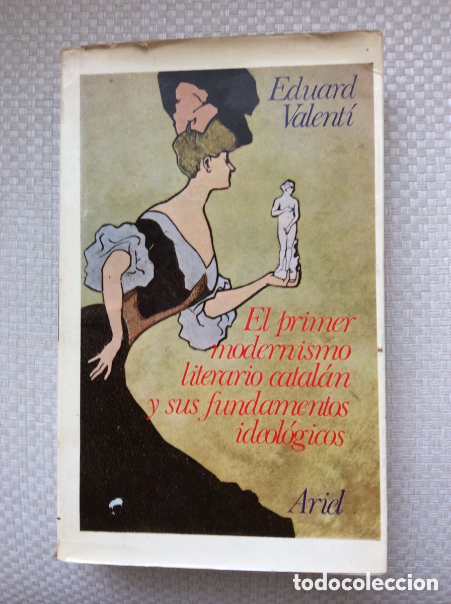 Libros antiguos: EL PRIMER MODERNISMO LITERARIO CATALAN Y SUS FUNDAMENTOS IDEOLOGICOS. EDUARD VALENTI.