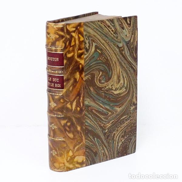 Libros antiguos: MOUTON (L&eacute;o). Le Duc et le Roi: D'&Eacute;pernon, Henri IV, Louis XIII