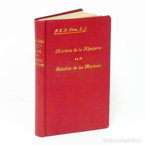 Libros antiguos: HITOS (Rvdo. P. Francisco). M&aacute;rtires de la Alpujarra en la rebeli&oacute;n de los moriscos (1568)