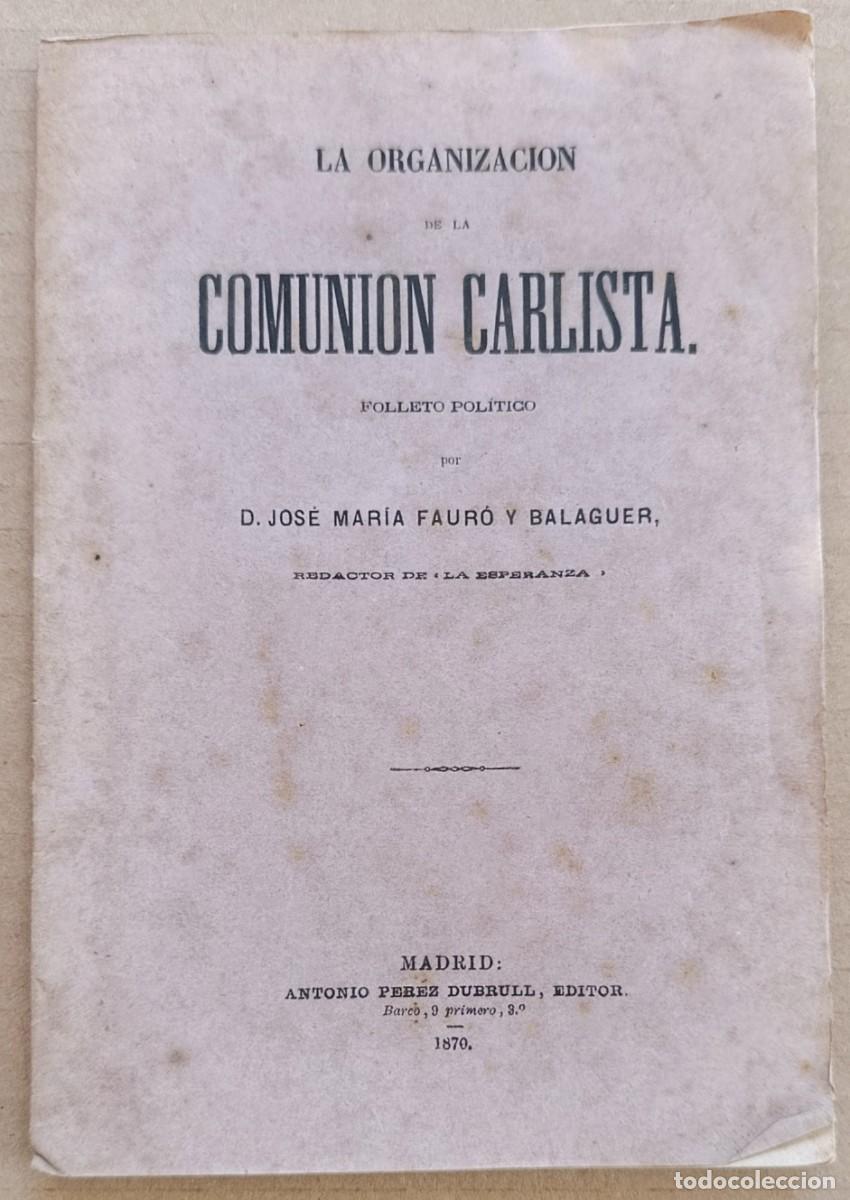 Libros antiguos: LA ORGANIZACI&Oacute;N DE LA COMUNI&Oacute;N CARLISTA. JOSE M&ordf; FAUR&Oacute;. MADRID, 1870. CARLISMO.