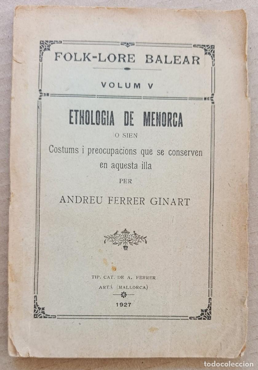 Libros antiguos: ETHOLOGIA DE MENORCA O SIEN COSTUMS QUE SE CONSERVEN EN AQUESTA ILLA. FERRER GINART. MALLORCA, 1927.