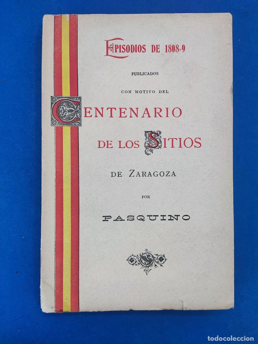 Libros antiguos: CENTENARIO DE LOS SITIOS DE ZARAGOZA POR PASQUINO / ZARAGOZA. 1907