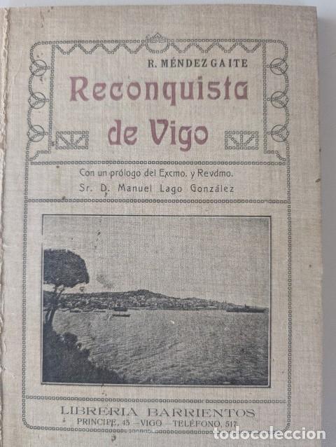Libros antiguos: MUY RARO - RESTAURADO - COMPLETO - RECONQUISTA DE VIGO EDITADO A&Ntilde;O 1918 - R.MENDEZ GAITE