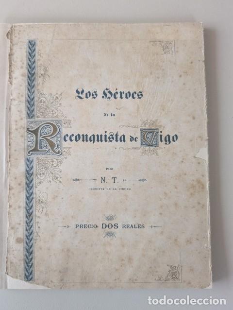 Libros antiguos: RARISIMO - LOS HEROES DE LA RECONQUISTA DE VIGO - N.T. (NICOLAS TABOADA) - RESTAURADO COMPLETO