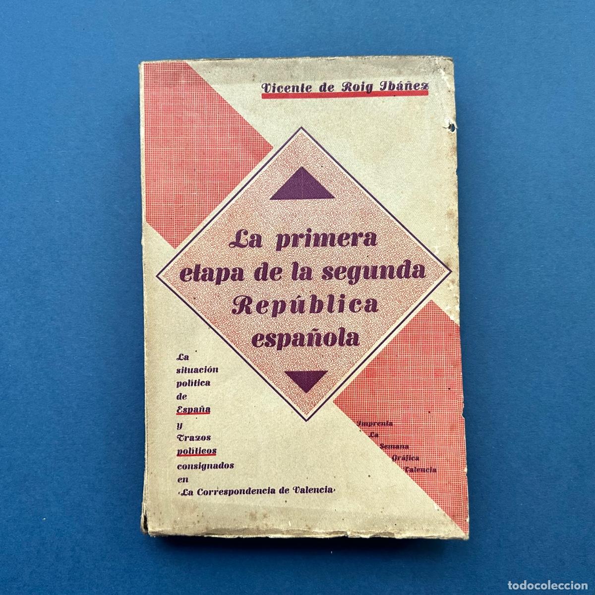 Libros antiguos: La Primera etapa de la segunda Rep&uacute;blica Espa&ntilde;ola &ndash; Vicente de Roig Ib&aacute;&ntilde;ez &ndash; Valencia 1932