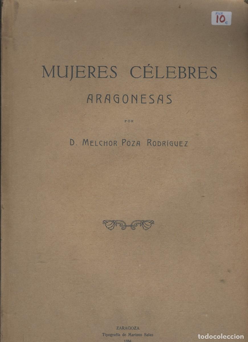Libros antiguos: Melchor Poza Rodr&iacute;guez, Mujeres C&eacute;lebres aragonesas, Tipograf&iacute;a de Mariano Salas, 1884