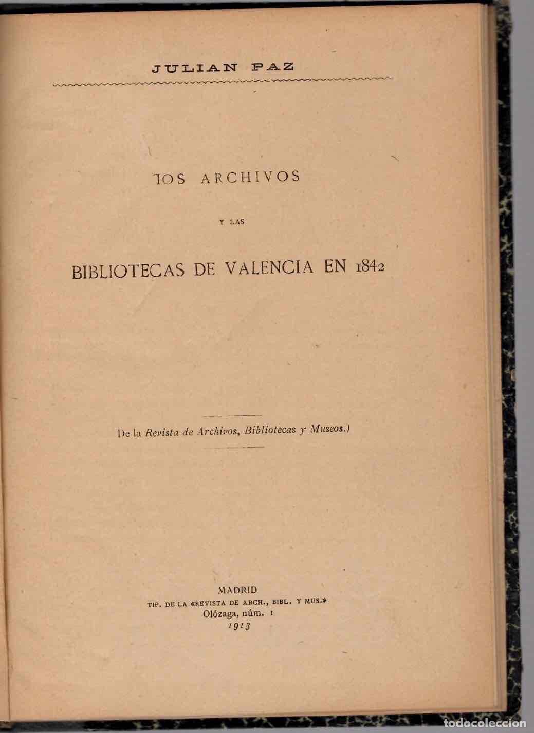 Libros antiguos: LOS ARCHIVOS Y LAS BIBLIOTECAS DE VALENCIA EN 1842. JULIAN PAZ. A&Ntilde;O 1913