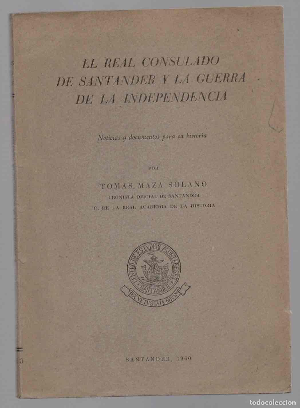 Libros antiguos: EL REAL CONSULADO DE SANTANDER Y LA GUERRA DE LA INDEPENDENCIA. TOMAS MAZA SOLANO, 1960