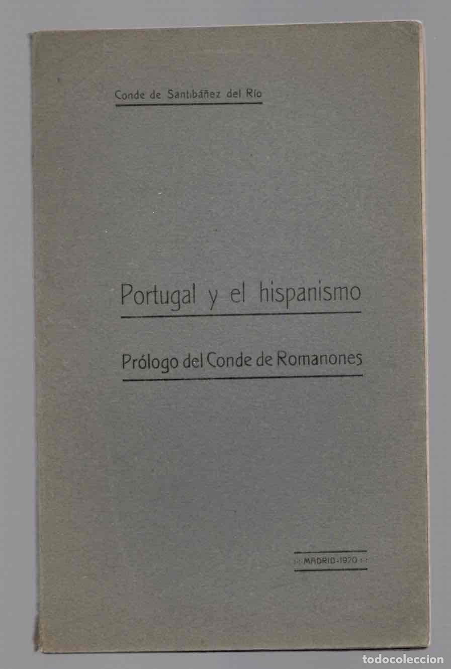Libros antiguos: PORTUGAL Y EL HISPANISMO. CONDE DE SANTIBA&Ntilde;EZ DEL RIO. MADRID, 1920