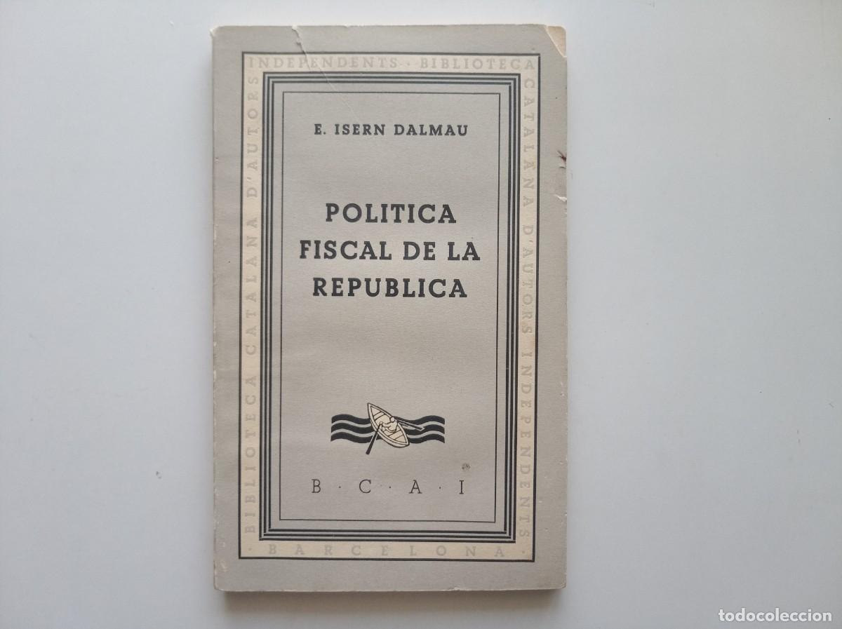 Libros antiguos: E. ISERN DALMAU. POLITICA FISCAL DE LA REPUBLICA. 1933. PRIMERA EDICI&Oacute;.