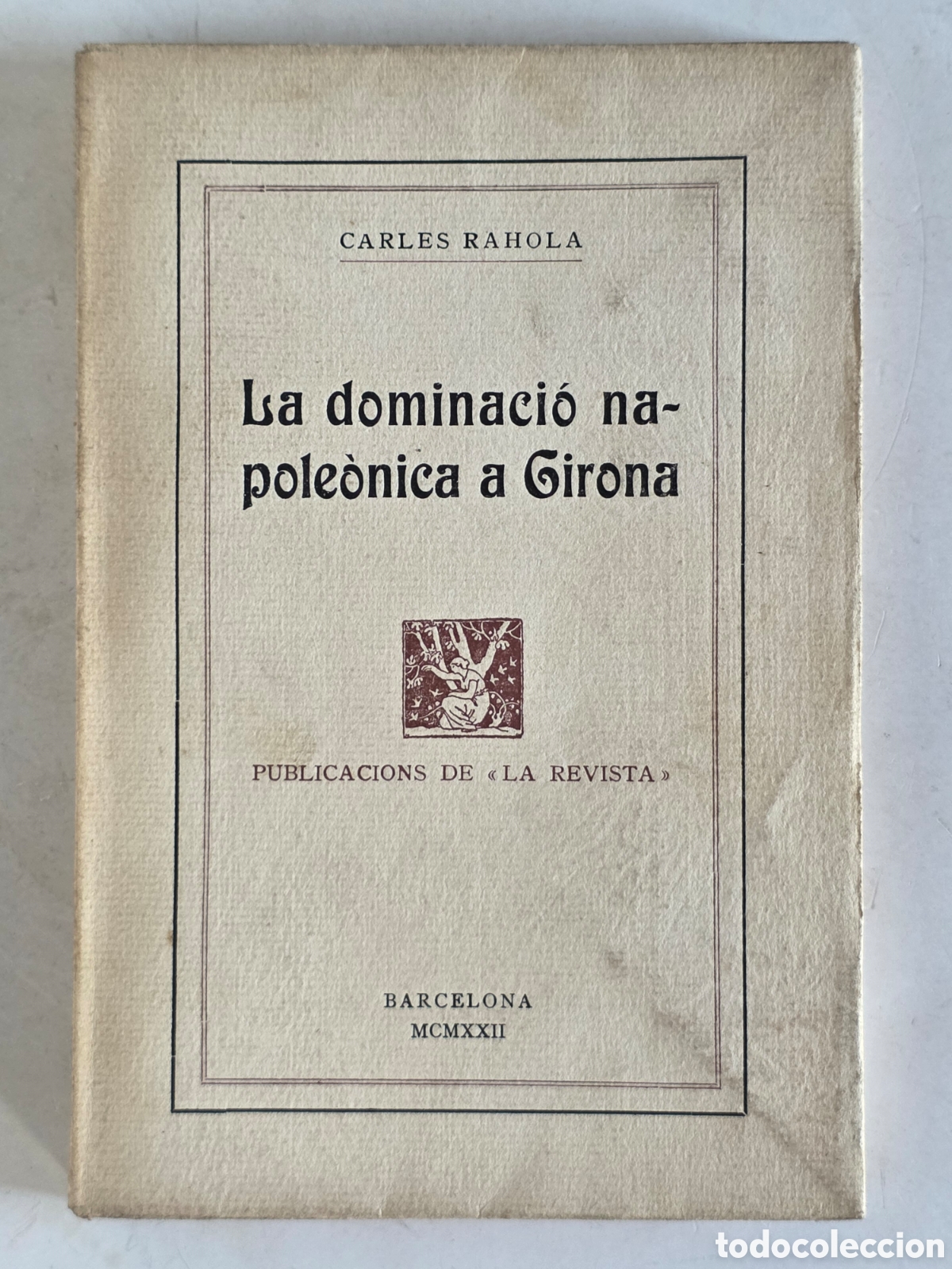 Libros antiguos: La Dominaci&oacute; Napole&ograve;nica a Girona - Firmado y Dedicado Carles Rahola 1922