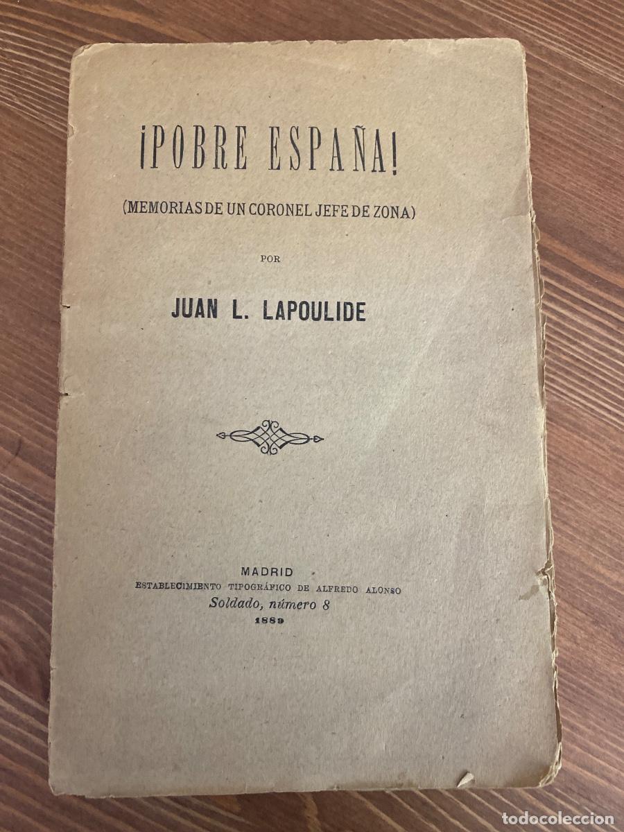 Libros antiguos: POBRE ESPA&Ntilde;A MEMORIAS DE UN CORONEL JEFE DE ZONA. JUAN L. LAPOULIDE 1889