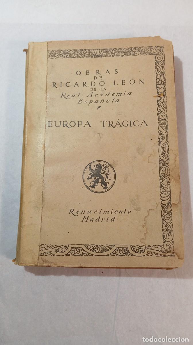 Libros antiguos: EUROPA TR&Aacute;GICA. Ricardo Le&oacute;n (Real Academia Espa&ntilde;ola). Renacimiento, Madrid, 1917