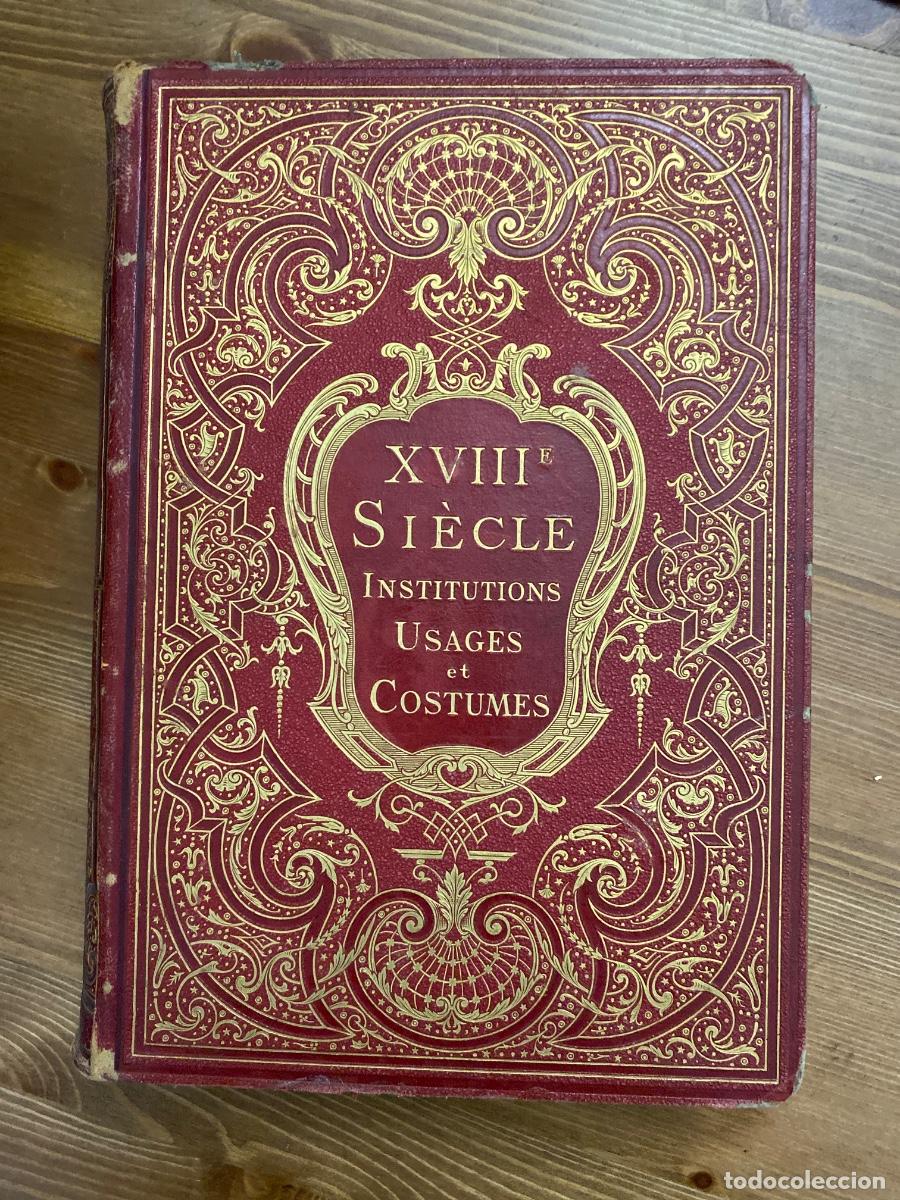 Libros antiguos: XVIII Siecle Institutions Usages et Costumes France 1700-1778 Paul Lacroix 1875