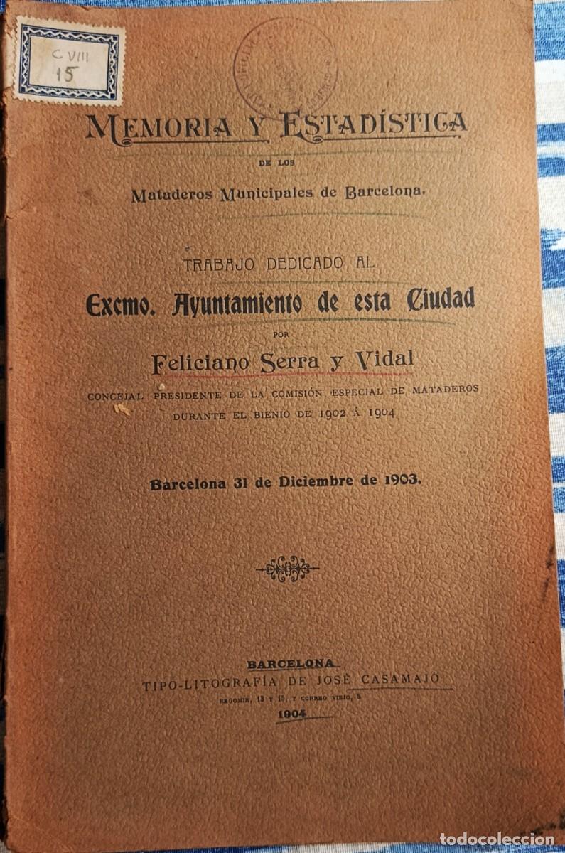 Libros antiguos: MEMORIA Y ESTAD&Iacute;STICA DE LOS MATADEROS MUNICIPALES DE BARCELONA. 1903.