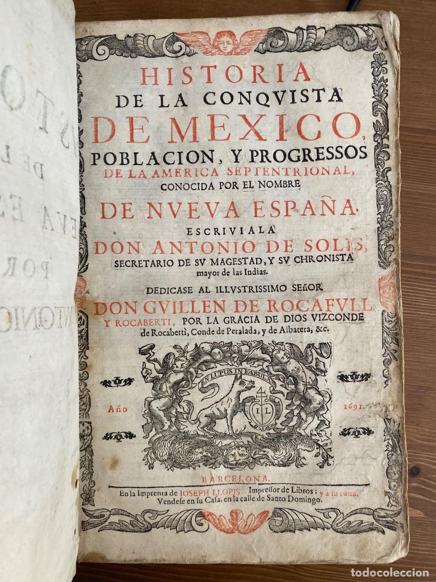 Libros antiguos: Historia de la Conquista de M&eacute;xico,1691, Nueva Espa&ntilde;a, Don Antonio de Solis. Segunda edici&oacute;n