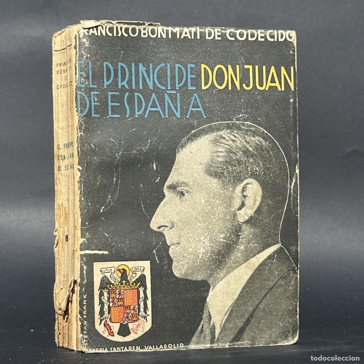Libros antiguos: A&Ntilde;O 1938 - EL PRINCIPE DON JUAN DE ESPA&Ntilde;A - MONARQUIA - FRANCISCO BONMATI