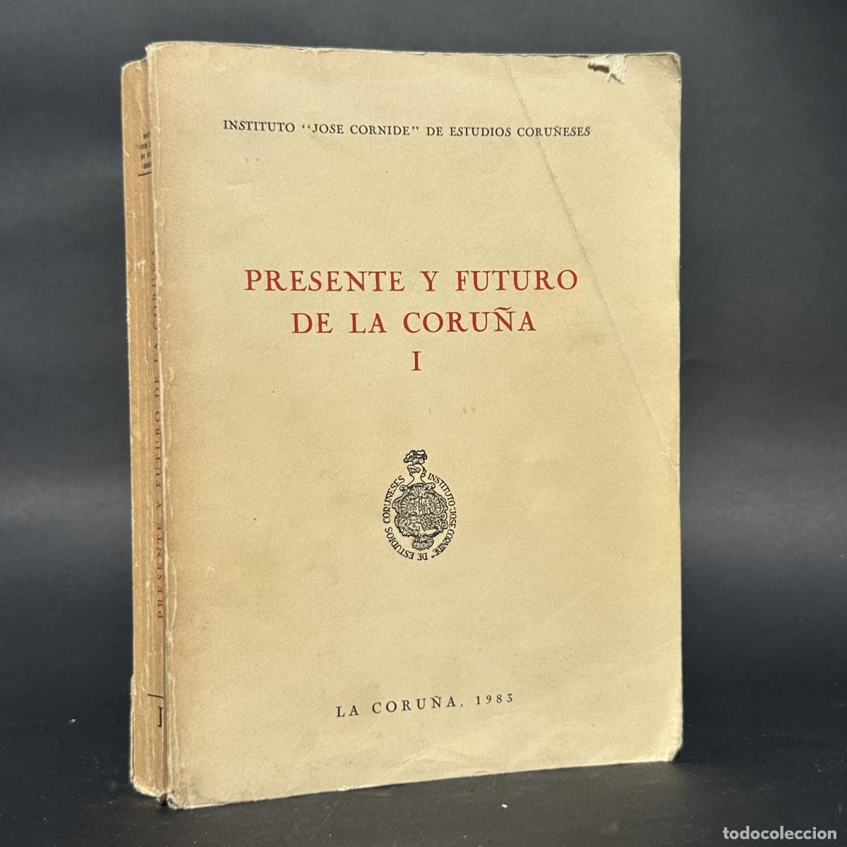Libros antiguos: PRESENTE Y FUTURO DE LA CORU&Ntilde;A - INSTITUTO JOSE CORNIDE DE ESTUDIOS CORU&Ntilde;ESES