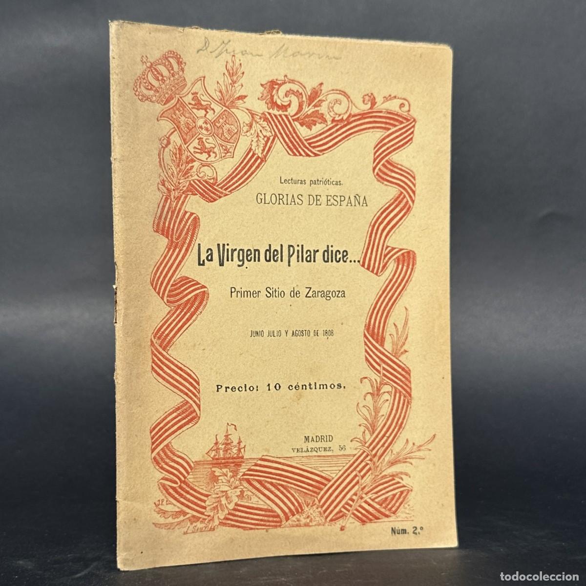 Libros antiguos: A&Ntilde;O 1898 - LA VIRGEN DEL PILAR DICE... - PRIMER SITIO DE ZARAGOZA - LAS GLORIAS DE ESPA&Ntilde;A