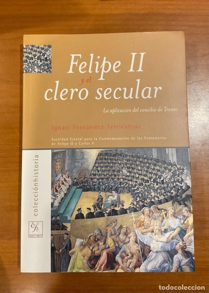 Libros antiguos: Felipe II y el clero secular. La aplicaci&oacute;n del concilio de Trento. Ignasi Fern&aacute;ndez Terricabras.
