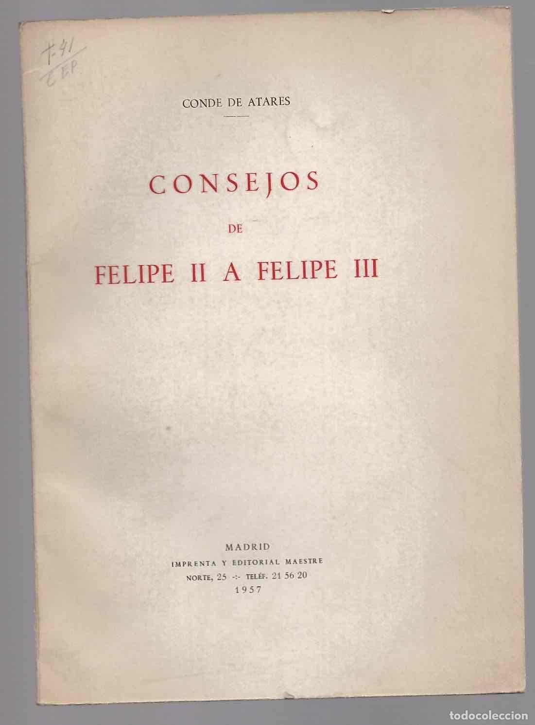 Libros antiguos: CONSEJOS DE FELIPE II A FELIPE III. CONDE DE ATARES. 1957