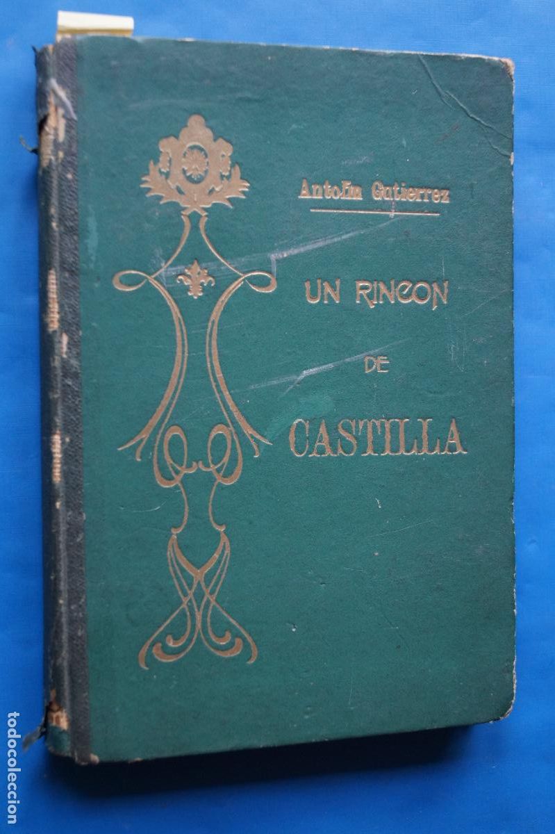 Libros antiguos: UN RINCON DE CASTILLA, ANTOLIN GUTIERREZ CU&Ntilde;ADO. 1913